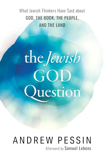 Jewish God Question: What Jewish Thinkers Have Said about God, the Book, the People, and the Land