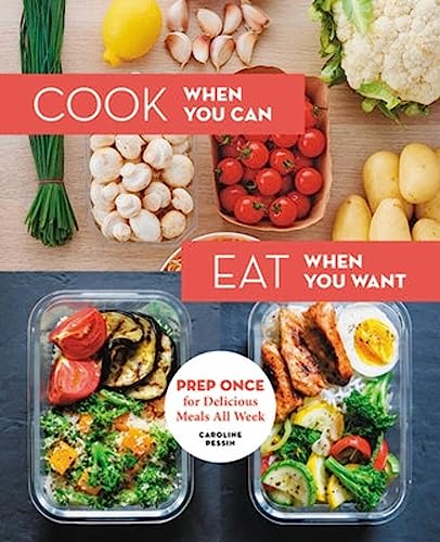 Cook When You Can, Eat When You Want: Prep Once for Delicious Meals All Week von Black Dog & Leventhal Publishers