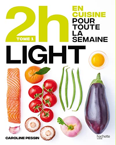 En 2 heures je cuisine light pour toute la semaine: 80 menus faits maison, sans gâchis et avec des produits de saison En 2 heures je cuisine light pour toute la semaine: 80 menus faits maison, sans gâchis et avec des produits de saison