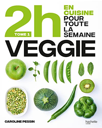 En 2h je cuisine Veggie pour toute la semaine: 80 repas fait maison, sans gâchis et avec des produits de saison