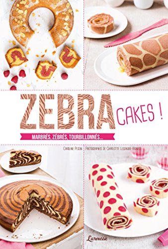 Zebra cakes: Marbrés, zébrés, tourbillonnés... von Larousse