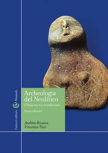 Archeologia del Neolitico. L'Italia tra il VI e il IV millennio a. C (Manuali universitari)