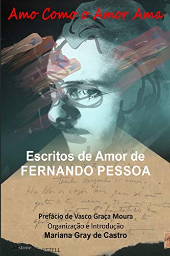 Amo como o Amor Ama: Escritos de Amor de Fernando Pessoa