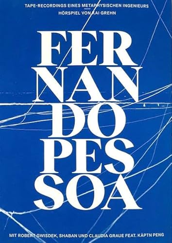 Taperecordings eines metaphysischen Ingenieurs: Hörspiel von Kai Grehn nach Texten von Fernando Pessoa