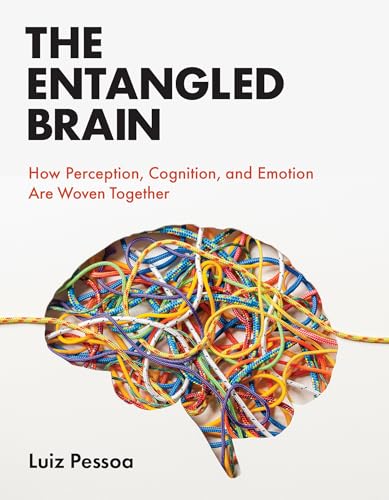 The Entangled Brain: How Perception, Cognition, and Emotion Are Woven Together von The MIT Press