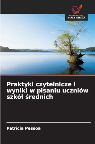 Praktyki czytelnicze i wyniki w pisaniu uczniów szkół średnich: DE von Wydawnictwo Nasza Wiedza