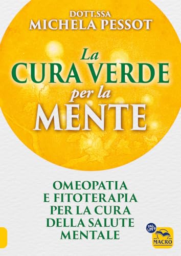 La cura verde per la mente. Omeopatia e fitoterapia per la cura della salute mentale (La biblioteca del benessere) von Macro Edizioni