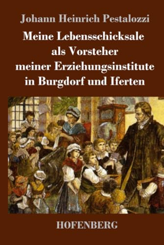 Meine Lebensschicksale als Vorsteher meiner Erziehungsinstitute in Burgdorf und Iferten von Henricus - Edition Deutsche Klassik GmbH
