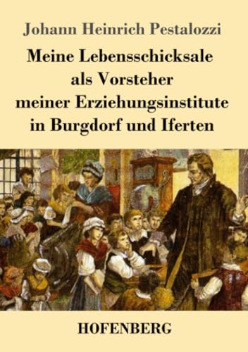 Meine Lebensschicksale als Vorsteher meiner Erziehungsinstitute in Burgdorf und Iferten von Henricus - Edition Deutsche Klassik GmbH