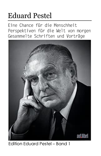 Eine Chance für die Menschheit. Perspektiven für die Welt von morgen: Gesammelte Schriften und Vorträge (Edition Eduard Pestel) von adlibri Verlag GmbH