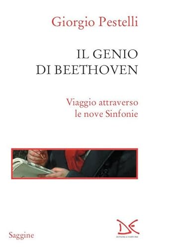 Il genio di Beethoven. Viaggio attraverso le nove Sinfonie (Saggine) von Donzelli Editore