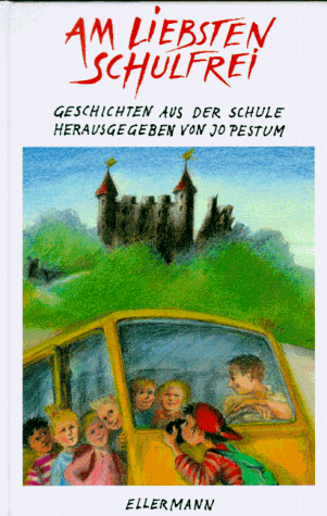 Am liebsten schulfrei: Geschichten aus der Schule