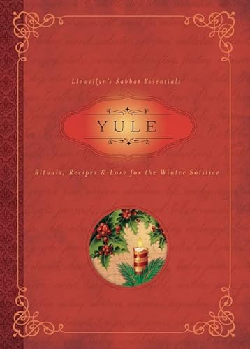 Yule: Rituals, Recipes & Lore for the Winter Solstice (Llewellyn's Sabbat Essentials, Band 7)
