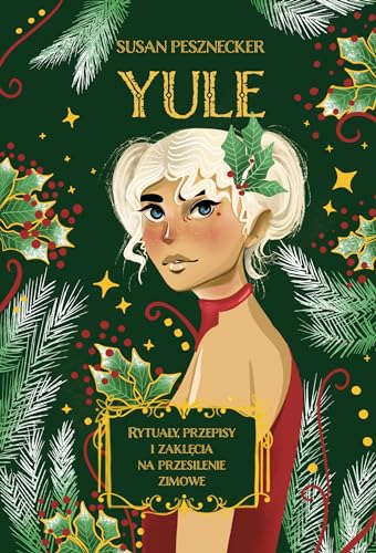 Yule: Rytuały, przepisy i zaklęcia na przesilenie zimowe von Wydawnictwo Kobiece