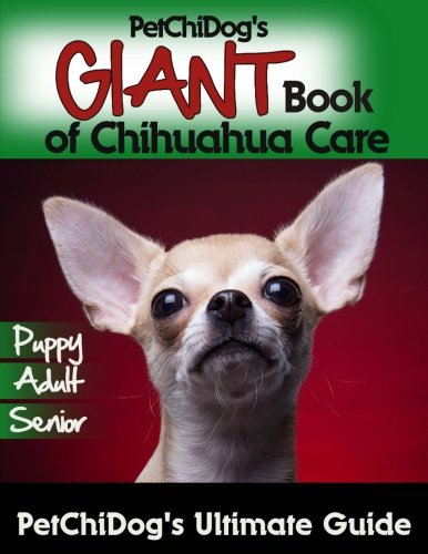 PetChiDog's GIANT Book of Chihuahua Care von CreateSpace Independent Publishing Platform