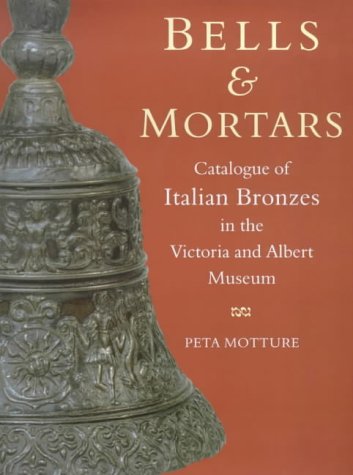Bells and Mortars: Catalogue of Italian Bronzes in the Victoria and Albert Museum von V & A Publications