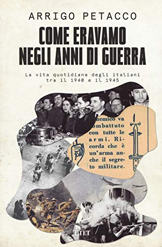 Come eravamo negli anni di guerra. La vita quotidiana degli italiani tra il 1940 e il 1945 von UTET