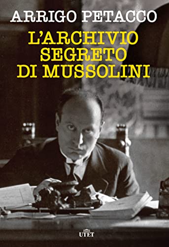 L'archivio segreto di Mussolini. Nuova ediz.