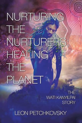 Nurturing the Nurturers; Healing the Planet: The Wati Kanyilpai Story Nurturing the Nurturers; Healing the Planet: The Wati Kanyilpai Story von Prime Seven Media