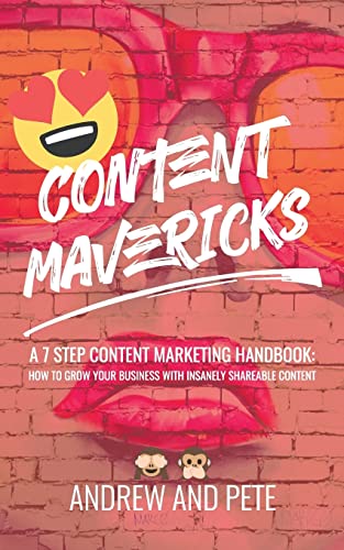 Content Mavericks: How to Grow Your Business with Insanely Shareable Content