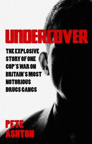 Undercover: The Explosive Story of One Cop's War on Britain's Most Notorious Drugs Gangs von Monday Books