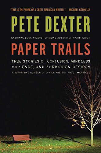 Paper Trails: True Stories of Confusion, Mindless Violence, and Forbidden Desires, a Surprising Number of Which Are Not About Marriage von Ecco