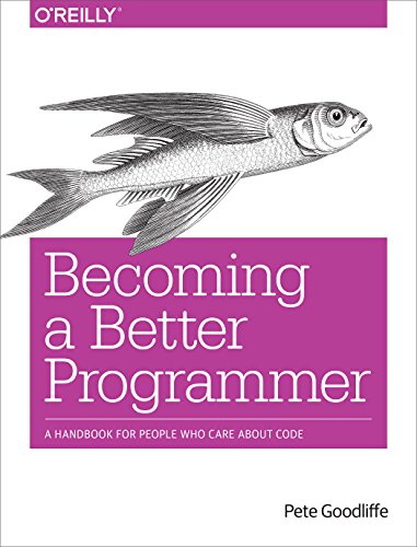 Becoming a Better Programmer: A Handbook for People Who Care About Code von O'Reilly Media