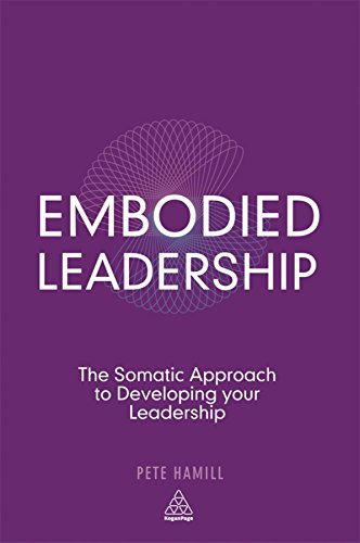 Embodied Leadership: The Somatic Approach to Developing Your Leadership von Kogan Page