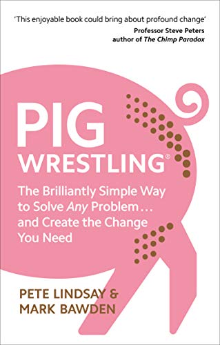 Pig Wrestling: The Brilliantly Simple Way to Solve Any Problem… and Create the Change You Need von Vermilion