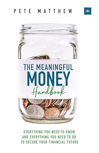 The Meaningful Money Handbook: Everything you need to KNOW and everything you need to DO to secure your financial future von Harriman House