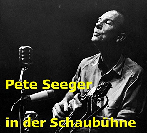 Pete Seeger in der Schaubühne: Live-Mitschnitt des Westberliner Konzertes vom 2. Januar 1967 von Edition Mnemosyne