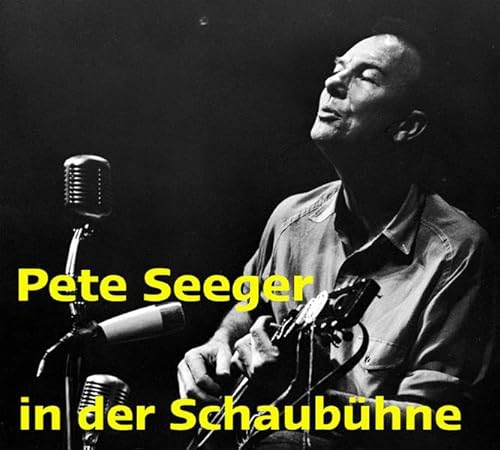 Pete Seeger in der Schaubühne: Live-Mitschnitt des Westberliner Konzertes vom 2. Januar 1967