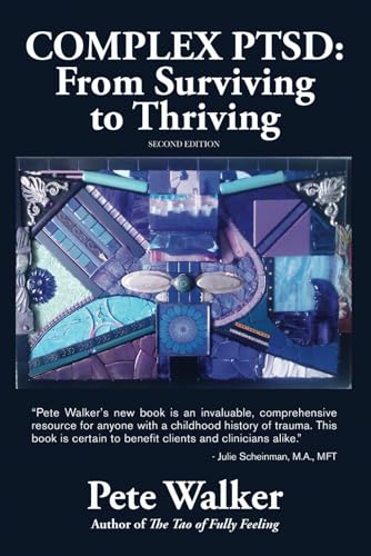 Complex PTSD: From Surviving to Thriving: A GUIDE AND MAP FOR RECOVERING FROM CHILDHOOD TRAUMA Complex PTSD: From Surviving to Thriving: A GUIDE AND MAP FOR RECOVERING FROM CHILDHOOD TRAUMA