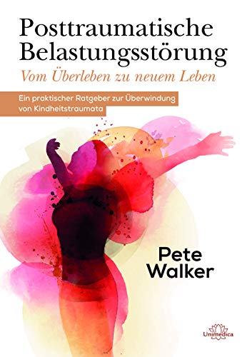 Posttraumatische Belastungsstörung - Vom Überleben zu neuem Leben: Ein praktischer Ratgeber zur Überwindung von Kindheitstraumata