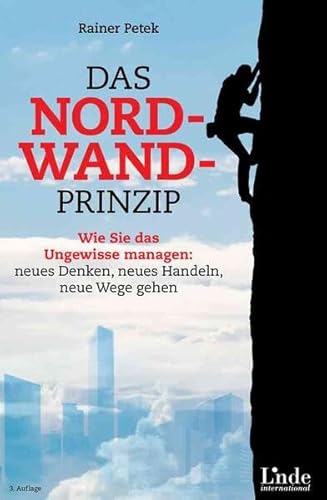 Das Nordwand-Prinzip: Wie Sie das Ungewisse managen: neues Denken, neues Handeln, neue Wege gehen von Linde Verlag Ges.m.b.H.