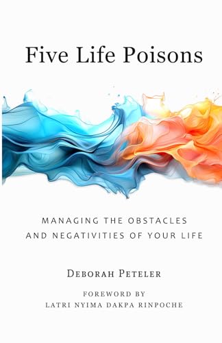 Five Life Poisons: Managing the Obstacles and Negativities of Your Life von Dream Abbey LLC