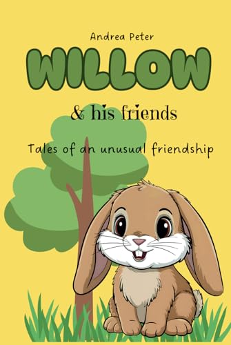 Willow and his friends: Tales of an unusual friendship von Independently published