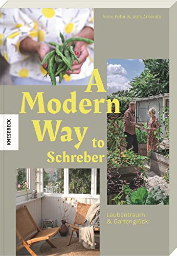 A Modern Way to Schreber - Laubentraum & Gartenglück von Knesebeck