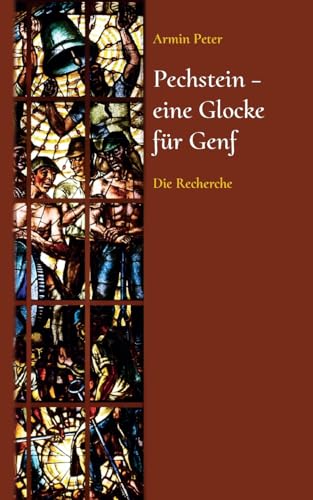 Pechstein - eine Glocke für Genf: Die Recherche von BoD – Books on Demand