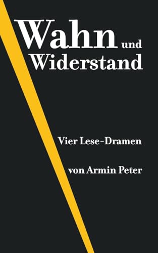 Wahn und Widerstand: Vier Lese-Dramen