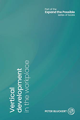 Vertical development in the workplace (Expand the Possible) von Peter Bluckert