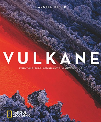 Vulkane: Expeditionen zu den gefährlichsten Kratern der Welt
