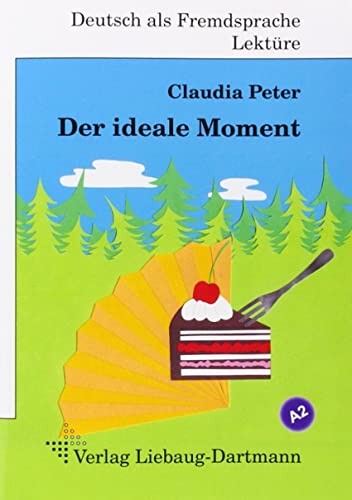Der ideale Moment: A2 Roman mit Übungen – für Jugendliche und Erwachsene, Deutsch lesen und lernen von Liebaug-Dartmann, Verlag