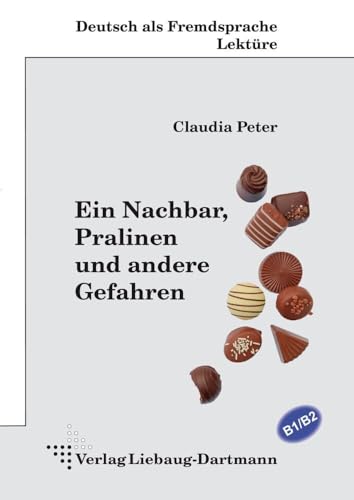 Ein Nachbar, Pralinen und andere Gefahren: B1/B2 Lektüre zum Deutschlernen von Liebaug-Dartmann, Verlag