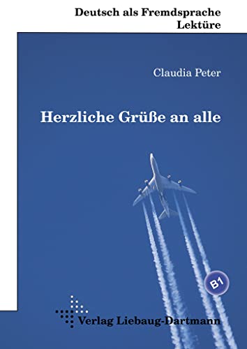 Herzliche Grüße an alle: Lektüre mit Übungen – für Jugendliche und Erwachsene Niveau B1