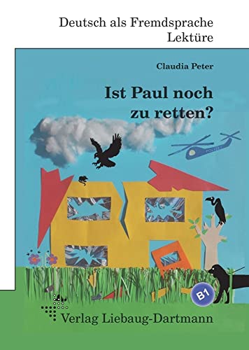 Ist Paul noch zu retten?: B1 Roman mit Übungen – für Jugendliche und Erwachsene, Deutsch lesen und lernen Ist Paul noch zu retten?: B1 Roman mit Übungen – für Jugendliche und Erwachsene, Deutsch lesen und lernen