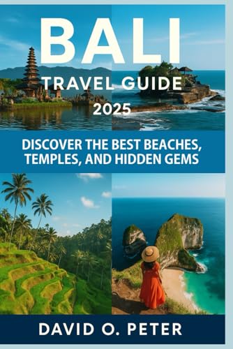 Bali Travel Guide 2025: Discover the Best Beaches, Temples, and Hidden Gems von Independently published