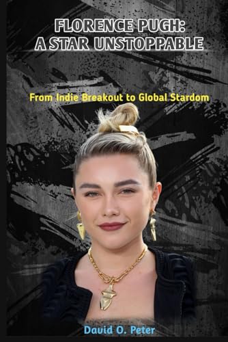 Florence Pugh: A Star Unstoppable: From Indie Breakout to Global Stardom von Independently published