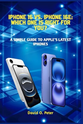 IPHONE 16 VS. IPHONE 16e: WHICH ONE IS RIGHT FOR YOU?: A SIMPLE GUIDE TO APPLE’S LATEST IPHONES von Independently published