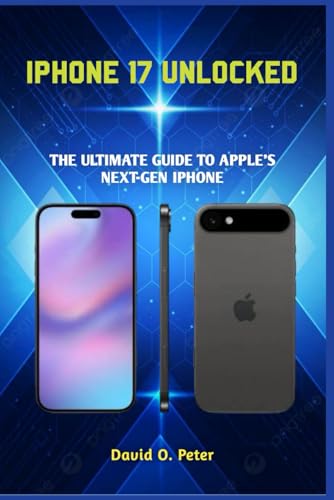 IPHONE 17 UNLOCKED: THE ULTIMATE GUIDE TO APPLE’S NEXT-GEN IPHONE von Independently published